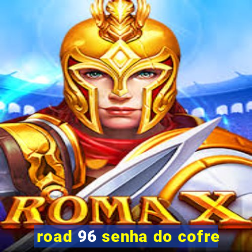 road 96 senha do cofre